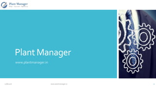 Plant Manager
www.plantmanager.in
12/16/2016 www.plantmanager.in 1
 