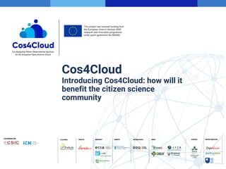 1
Cos4Cloud
Introducing Cos4Cloud: how will it
benefit the citizen science
community
 
