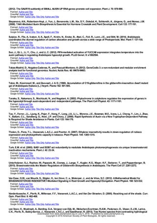 (2012). The SAUR19 subfamilyof SMALL AUXIN UP RNAgenes promote cell expansion. Plant J. 70:978-990.
Pubmed: Author and Title
CrossRef: Author and Title
Google Scholar: Author Only Title Only Author and Title
Stepanova, A.N., Robertson-Hoyt, J., Yun, J., Benavente, L.M., Xie, D.Y., Doležal, K., Schlereth, A., Jürgens, G., and Alonso, J.M.
(2008). TAA1-Mediated Auxin Biosynthesis Is Essential for Hormone Crosstalk and Plant Development. Cell 133:177-191.
Pubmed: Author and Title
CrossRef: Author and Title
Google Scholar: Author Only Title Only Author and Title
Sulpice, R., Flis, A., Ivakov, A. A., Apelt, F., Krohn, N., Encke, B., Abel, C., Feil, R., Lunn, J.E., and Stitt, M. (2014). Arabidopsis
coordinates the diurnal regulation of carbon allocation and growth across a wide range of Photoperiods. Mol. Plant 7:137-155.
Pubmed: Author and Title
CrossRef: Author and Title
Google Scholar: Author Only Title Only Author and Title
Sun, J., Qi, L., Li, Y., Chu, J., and Li, C. (2012). PIF4-mediated activation of YUCCA8 expression integrates temperature into the
auxin pathwayin regulating Arabidopsis hypocotyl growth. PLoS Genet. 8:e1002594.
Pubmed: Author and Title
CrossRef: Author and Title
Google Scholar: Author Only Title Only Author and Title
Tabas-Madrid, D., Nogales-Cadenas, R., and Pascual-Montano, A. (2012). GeneCodis 3:a non-redundant and modular enrichment
analysis tool for functional genomics. Nucleic Acids Res. 40:W478-W483.
Pubmed: Author and Title
CrossRef: Author and Title
Google Scholar: Author Only Title Only Author and Title
Talon, M., Koornneef, M., and Zeevaart, J. A. D. (1990). Accumulation of C19-gibberellins in the gibberellin-insensitive dwarf mutant
gai of Arabidopsis thaliana (L.) Heynh. Planta 182:501-505.
Pubmed: Author and Title
CrossRef: Author and Title
Google Scholar: Author Only Title Only Author and Title
Tanaka, S., Nakamura, S., Mochizuki, N., and Nagatani, A. (2002). Phytochrome in cotyledons regulates the expression of genes in
the hypocotyl through auxin-dependent and -independent pathways. The Plant Cell Physiol. 43:1171-1181.
Pubmed: Author and Title
CrossRef: Author and Title
Google Scholar: Author Only Title Only Author and Title
Tao, Y., Ferrer, J.L., Ljung, K., Pojer, F., Hong, F., Long, J.A., Li, L., Moreno, J.E., Bowman, M.E., Ivans, L.J., Cheng, Y., Lim, J., Zhao,
Y., Ballaré, C.L., Sandberg, G., Noel, J.P. and Chory, J. (2008). Rapid Synthesis of Auxin via a NewTryptophan-Dependent Pathway
Is Required for Shade Avoidance in Plants. Cell 133:164-176.
Pubmed: Author and Title
CrossRef: Author and Title
Google Scholar: Author Only Title Only Author and Title
Tholen, D., Pons, T.L., Voesenek, L.A.C.J., and Poorter, H. (2007). Ethylene insensitivityresults in down-regulation of rubisco
expression and photosynthetic capacityin tobacco. Plant Physiol. 144:1305-1315.
Pubmed: Author and Title
CrossRef: Author and Title
Google Scholar: Author Only Title Only Author and Title
Turk, E.M. et al. (2005). BAS1 and SOB7 act redundantlyto modulate Arabidopsis photomorphogenesis via unique brassinosteroid
inactivation mechanisms. Plant J. 42:23-34.
Pubmed: Author and Title
CrossRef: Author and Title
Google Scholar: Author Only Title Only Author and Title
Unterholzner, S.J., Rozhon, W., Papacek, M., Ciomas, J., Lange, T., Kugler, K.G., Mayer, K.F., Sieberer, T., and Poppenberger, B.
(2015). Brassinosteroids Are Master Regulators of Gibberellin Biosynthesis in Arabidopsis. The Plant Cell 27:2261-2272.
Pubmed: Author and Title
CrossRef: Author and Title
Google Scholar: Author Only Title Only Author and Title
Van Esse, G.W., van Mourik, S., Stigter, H., ten Hove, C. a., Molenaar, J., and de Vries, S.C. (2012). AMathematical Model for
BRASSINOSTEROID INSENSITIVE1-Mediated Signaling in Root Growth and Hypocotyl Elongation. Plant Physiol. 160:523-532.
Pubmed: Author and Title
CrossRef: Author and Title
Google Scholar: Author Only Title Only Author and Title
Vandenbussche, F., Pierik, R., Millenaar, F.F., Voesenek, L.A.C.J., and Van Der Straeten, D. (2005). Reaching out of the shade. Curr.
Opin. Plant Biol. 8:462-468.
Pubmed: Author and Title
CrossRef: Author and Title
Google Scholar: Author Only Title Only Author and Title
van Veen, H., Mustroph, A., Barding, G.A., Vergeer-van Eijk, M., Welschen-Evertman, R.A.M., Pedersen, O., Visser, E.J.W., Larive,
C.K., Pierik, R., Bailey-Serres, J., Voesenek, L.A.C.J., and Sasidharan, R. (2013). Two Rumex species fromcontrasting hydrological
www.plantphysiol.orgon July 4, 2016 - Published bywww.plantphysiol.orgDownloaded from
Copyright © 2016 American Society of Plant Biologists. All rights reserved.
 