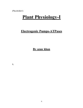 0
(Placeholder1)
Plant Physiology-I
Electrogenic Pumps-ATPases
By azan khan
1.
 