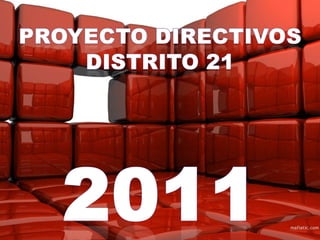 PROYECTO DIRECTIVOS DISTRITO 21 2011 