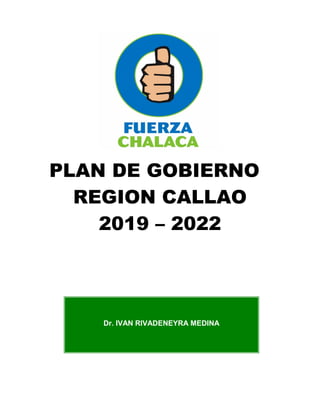 PLAN DE GOBIERNO
REGION CALLAO
2019 – 2022
Dr. IVAN RIVADENEYRA MEDINA
 