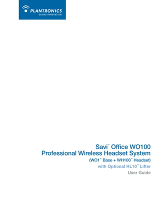 Savi Office WO100
Professional Wireless Headset System
™

(WO1™ Base + WH100™ Headset)
with Optional HL10™ Lifter
User Guide

 