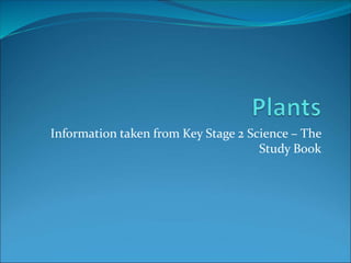 Information taken from Key Stage 2 Science – The
Study Book
 
