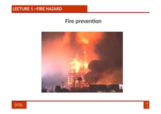 LECTURE 1 :-FIRE HAZARD
Fire prevention
10
6
DTEL
 