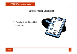 LECTURE 4:- Safety Audit
Safety Audit Checklist
• Safety Audit Checklist
• Handout
18
2
DTEL
 