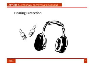 LECTURE 1:- PLANT HAZARDS
LECTURE 3:- PERSONAL PROTECTIVE EQUIPMENT
Hearing Protection
DTEL 83
 