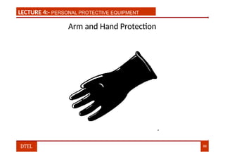 LECTURE 1:- PLANT HAZARDS
LECTURE 4:- PERSONAL PROTECTIVE EQUIPMENT
Arm and Hand Protection
DTEL 86
 