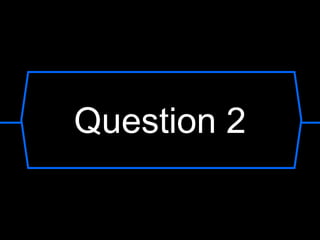Question 2
 