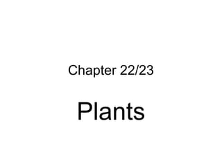 Chapter 22/23


 Plants
 