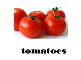 tomatoes
 