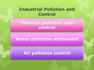 Industrial Pollution and
         Control

  Thermal pollution and
        control

Water pollution abatement


   Air pollution control
 
