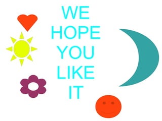 WE
HOPE
YOU
LIKE
 IT
 