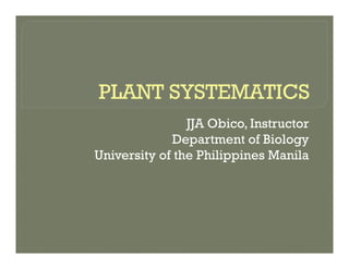 JJA Obico, Instructor
Department of Biology
U i it f th Phili i M ilUniversity of the Philippines Manila
 