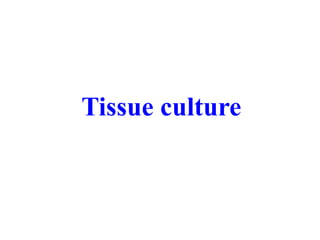 Tissue culture
 
