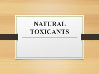 NATURAL
TOXICANTS
 