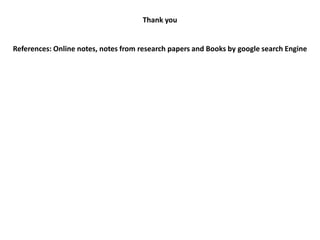 Thank you
References: Online notes, notes from research papers and Books by google search Engine
 