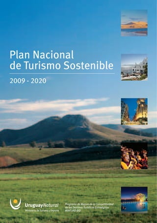 Plan Nacional
de Turismo Sostenible
2009 - 2020




              Programa de Mejora de la Competitividad
              de los Destinos Turísticos Estratégicos
              MINTURD BID
 