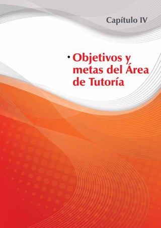 Capítulo IV 
Objetivos y 
metas del Área 
de Tutoría 
 