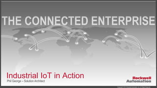 Industrial IoT in Action
Phil George – Solution Architect

Copyright © 2013 Rockwell Automation, Inc. All Rights Reserved.

 