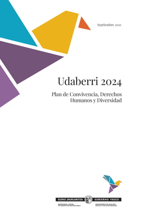Udaberri 2024
Plan de Convivencia, Derechos
Humanos y Diversidad
Septiembre 2021
 