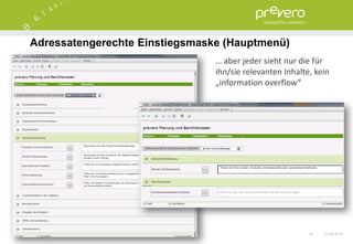 Adressatengerechte Einstiegsmaske (Hauptmenü)
                                … aber jeder sieht nur die für
                                ihn/sie relevanten Inhalte, kein
                                „information overflow“




                                                          30   15.06.2012
 
