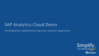 SAP Analytics Cloud Demo
Prototypische Implementierung einer Analytic Application
 