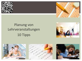 1
Planung von
Lehrveranstaltungen
10 Tipps
 