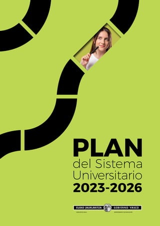 PLAN
2023-2026
del Sistema
Universitario
HEZKUNTZA SAILA DEPARTAMENTO DE EDUCACIÓN
 