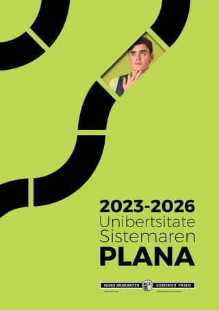 PLANA
2023-2026
Uniber­tsitate
Sistemaren
HEZKUN­TZA SAILA DEPARTAMENTO DE EDUCACIÓN
 
