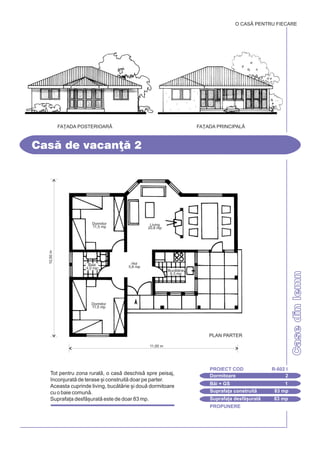 PROPUNERE
CasedinlemnCasedinlemn
Cas de vacan] 2
Dormitoare 2
PROIECT COD R-602 I
Bi + GS 1
Suprafa]a construit 83 mp
Suprafa]a desf[urat 83 mp
O CASÃ PENTRU FIECARE
Tot pentru zona rural, o cas deschis spre peisaj,
`nconjurat de terase [i construit doar pe parter.
Aceasta cuprinde living, buctrie [i dou dormitoare
cu o baie comun.
Suprafa]a desf[urat este de doar 83 mp.
FA}ADA PRINCIPALÅFA}ADA POSTERIOAR|
10,50m
11,00 m
PLAN PARTER
Living
20,8 mp
Hol
5,6 mp
Dormitor
11,5 mp
Dormitor
11,5 mp
Baie
4,0 mp
Buctrie
6,3 mp
 