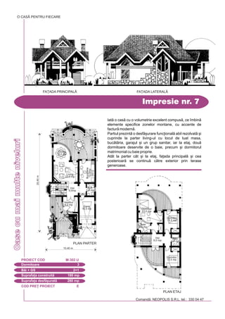 COD PRE} PROIECT E
Comand: NEOPOLIS S.R.L. tel.: 330 04 47
CaseCasecumaimulteniveluri
Impresie nr. 7
Dormitoare 3
PROIECT COD M-302 U
Bi + GS 2+1
Suprafa]a construit 180 mp
Suprafa]a desf[urat 280 mp
O CASÃ PENTRU FIECARE
FA}ADA LATERALÅFA}ADA PRINCIPAL|
Iat o cas cu o volumetrie excelent compus, ce `mbin
elemente specifice zonelor montane, cu accente de
factur modern.
Partiul prezint o desf[urare func]ional abil rezolvat [i
cuprinde la parter living-ul cu locul de luat masa,
buctria, garajul [i un grup sanitar, iar la etaj, dou
dormitoare deservite de o baie, precum [i dormitorul
matrimonial cu baie proprie.
Atât la parter cât [i la etaj, fa]ada principal [i cea
posterioar se continu ctre exterior prin terase
generoase.
20,40m
10,40 m
PLAN ETAJ
Baie
3,8 mp
Hol
9,0 mp
Dormitor
12,5 mp
Dormitor
13,5 mp
Dormitor
23,0 mp
Baie
5,5 mp
PLAN PARTER
Living
22,0 mp
Buctrie
13,5mp
Garaj
16,5 mp
G.S.
3,8 mp
Dining
9,0 mp
Hol
9,0mp
Vestibul
8,0 mp
 