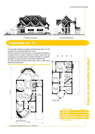 PROPUNERE
Comand: NEOPOLIS S.R.L. tel.: 330 04 47
Casecumaimulteniveluri
Func]ional [i plcut, aceast cas este adecvat, prin stil
[i volumetrie, zonelor de deal sau munte.
Parterul cuprinde func]iunile de zi, cu suprafe]e moderate [i
circula]ii minime: living-ul, deschis `n interior ctre locul de
luat masa [i `n exterior ctre o teras acoperit cu o pergol,
buctria, un grup sanitar [i un mic birou, lâng intrare.
O scar deschis conduce ctre etaj, unde se afl patru
dormitoare [i dou bi.
Impresie nr. 11
FA}ADA LATERALÅ FA}ADA PRINCIPALÅ
Dormitoare 4
PROIECT COD M-303 U
Bi + GS 3
Suprafa]a construit 180 mp
Suprafa]a desf[urat 306 mp
23,05m
O CASÃ PENTRU FIECARE
PLAN PARTER
Buctrie
13,0 mp Birou
13,0 mp
Garaj
28,0 mp
Hol
CT
7,3 mp
Dining
13,5 mp
Baie
6,5
mp
Living
42,0 mp
11,95 m
Baie
8,0 mp
PLAN ETAJ
Dormitor
13,5 mp
Dormitor
17,5 mp Debara
Baie
7,2 mp
Dormitor
12,4 mp
Hol
Dormitor
12,0 mp
 