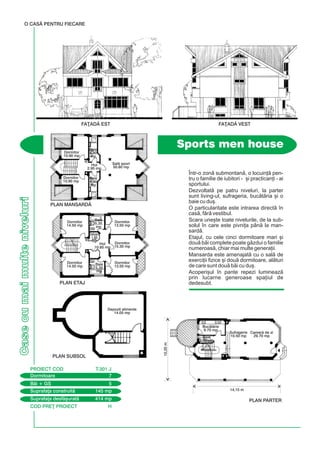 COD PRE} PROIECT H
Casecumaimulteniveluri
~ntr-o zon submontan, o locuin] pen-
tru o familie de iubitori - [i practican]i - ai
sportului.
Dezvoltat pe patru niveluri, la parter
sunt living-ul, sufrageria, buctria [i o
baie cu du[.
O particularitate este intrarea direct `n
cas, fr vestibul.
Scara une[te toate nivelurile, de la sub-
solul `n care este pivni]a pân la man-
sard.
Etajul, cu cele cinci dormitoare mari [i
dou bi complete poate gzdui o familie
numeroas, chiar mai multe genera]ii.
Mansarda este amenajat cu o sal de
exerci]ii fizice [i dou dormitoare, alturi
de care sunt dou bi cu du[.
Acoperi[ul `n pante repezi lumineaz
prin lucarne generoase spa]iul de
dedesubt.
Sports men house
O CASÃ PENTRU FIECARE
FA}ADÃ EST FA}ADÃ VEST
10,25m
14,15 m
Dormitoare 7
PROIECT COD T-301 J
Bi + GS 5
Suprafa]a construit 145 mp
Suprafa]a desf[urat 414 mp PLAN PARTER
PLAN SUBSOL
PLAN ETAJ
PLAN MANSARDÃ
Camer de zi
29.70 mp
Buctrie
9.70 mp
Baie
2.55 mp
Sufragerie
10.50 mp
Depozit alimente
14.05 mp
Dormitor
14.50 mp
Dormitor
10.90 mp
Dormitor
10.90 mp
Dormitor
14.50 mp
Dormitor
13.50 mp
Dormitor
15.30 mp
Dormitor
13.50 mp
Hol
10.85 mp
Hol
2.95 mp
Baie
4.80
mp
Baie
4.80
mp
Baie
5.35
mp
Baie
5.35
mp
Debara
1.85
mp
Sal sport
50.80 mp
 