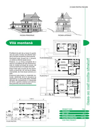 COD PRE} PROIECT I
Casecumaimulteniveluri
Profitând din plin de un teren `n pant,
vila are patru niveluri de diferite `ntin-
deri [i terase acoperite [i descoperite.
Demisolul este ocupat de o camer,
un atelier [i diferite spa]ii anexe.
Parterul, cu un living completat de o
ser [i o buctrie de mari dimensiuni,
este [i nivelul principal de acces, de
unde se distribuie circula]ia vertical.
Etajul `ntâi este ocupat de trei dormi-
toare [i dou bi, iar cel de-al doilea,
mansardat, de `nc dou camere [i o
baie.
Exteriorul este tratat cu materiale na-
turale: crmid, lemn `n structura sa
aparent [i cu tencuial alb. Pantele
abrupte ale acoperi[ului [i obloanele
din lemn, ajut la crearea unei atmos-
fere potrivite unei zone montane.
Vil montan
O CASÃ PENTRU FIECARE
FA}ADA PRINCIPALÃ FA}ADA LATERALÃ
9,20m
14,80 m
Dormitoare 5
PROIECT COD T-301
Bi + GS 3+1
Suprafa]a construit 117 mp
Suprafa]a desf[urat 458 mp
Camer de zi
34.80 mp
Teras
descoperit
29.00 mp
Teras
acoperit
11.50 mp
Teras acoperit
8.20 mp
Portic
17.80 mp
Ser
12.40mp
Hol
12.40 mp
Camer
34.70 mp
Dormitor
16.50 mp
Dormitor
16.90 mp
Camer
25.60 mp
Camer
17.10 mp
Hol
8.20
mp
Dormitor
19.00 mp
Logia
10.70
mp
Hol
12.60
mp
Baie
5.75 mp
Balcon
1.60 mp
Baie
4.35 mp
Baie
4.60
mp
Atelier
18.40 mp
Cmar
6.20 mp
Depozit
4.20 mp
Hol
12.40 mp
Dep.
7.70
mp
Dep.
3.20
mp
CT
7.20
mp
Buctrie
18.40 mp
Windfang
4.70 mp
Debara
2.50mp
GS
2.40
mp
PLAN DEMISOL
PLAN PARTER
PLAN ETAJ 1
PLAN MANSARD|
 