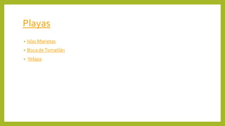 Playas
• Islas Marietas
• Boca deTomatlán
• Yelapa
 