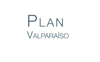 Plan
ValParaíso
 