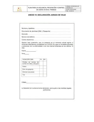 PLAN PARA LA VIGILANCIA, PREVENCIÓN Y CONTROL
DE COVID-19 EN EL TRABAJO
CÓDIGO: PCOVID-001-SST
VERSIÓN: 03
FECHA: 20/12/2020
PÁG: 30 DE 30
ANEXO 10: DECLARACIÓN JURADA DE VIAJE
 