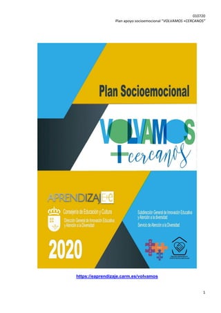 010720
Plan apoyo socioemocional “VOLVAMOS +CERCANOS”
1
https://eaprendizaje.carm.es/volvamos
 
