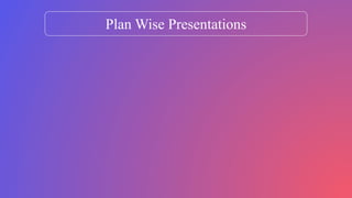 Plan Wise Presentations
 