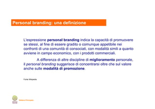 Personal branding: una definizione

L'espressione personal branding indica la capacità di promuovere
se stessi, al fine di...