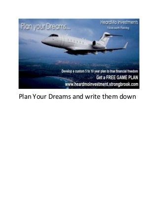 Plan Your Dreams and write them down

 