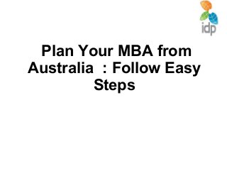 Plan Your MBA from
Australia : Follow Easy
Steps
 