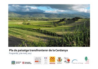 Pla	de	paisatge	transfronterer	de	la	Cerdanya	
Puigcerdà,	3	de	març	2017	
 