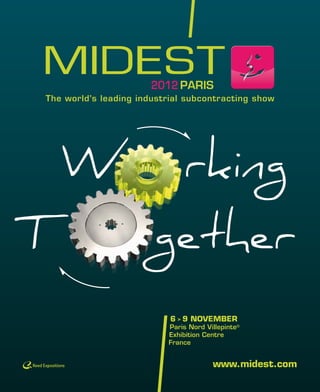 The world’s leading industrial subcontracting show




                           6 > 9 NOVEMBER
                          Paris Nord Villepinte
                          Exhibition Centre
                          France


                                       www.midest.com
 