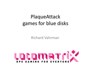 PlaqueAttackgames for blue disks Richard Vahrman 