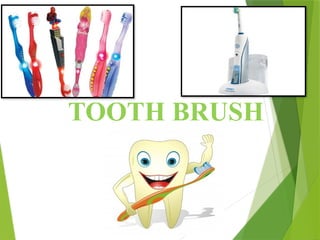 TOOTH BRUSH
 