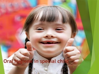 71
Oral hygiene in special child
 