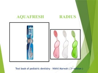 AQUAFRESH RADIUS
82
Text book of pediatric dentistry – Nikhil Marwah ( 3rd
edition )
 
