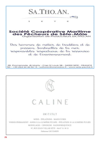 26
SOINS - ÉPILATIONS - MANUCURES
VERNIS PERMANENT - SOINS À LA LUMIÈRE PULSÉE - ÉPILATION À LA LUMIÈRE PULSÉE
MODELAGES - CRYOSLIM - RADIOFREQUENCE
97, RUE JEAN VILLAR SÈTE - 04 67 51 30 31
Fabienne LICCIARDI
 